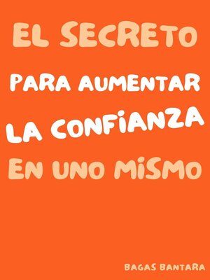 cover image of El Secreto Para Aumentar La Confianza En Uno Mismo